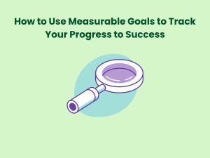 Read more about the article How to Use Measurable Goals to Track Your Progress to Success