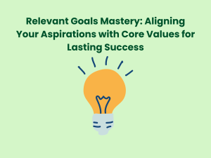 Read more about the article Relevant Goals Mastery: Aligning Your Aspirations