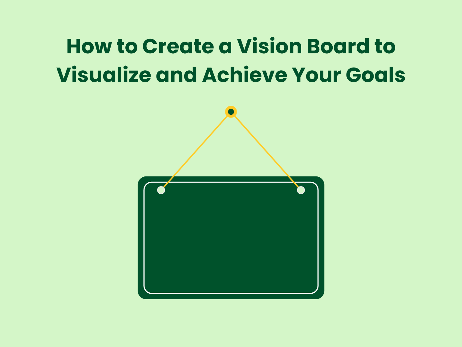 You are currently viewing 6 Steps to Create a Vision Board to Achieve Your Goals