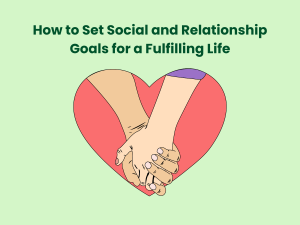 Read more about the article How to Set Social and Relationship Goals