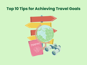 Read more about the article Top 10 Tips for Achieving Travel Goals