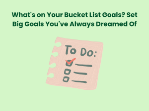Read more about the article What’s on Your Bucket List Goals? Set Big Goals You’ve Always Dreamed Of
