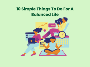 Read more about the article 10 Simple Things To Do For A Balanced Life