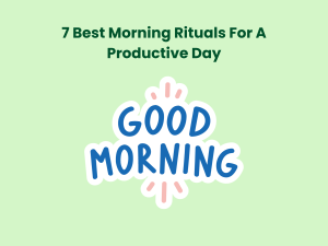 Read more about the article 7 Best Morning Rituals For A Productive Day