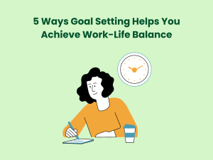 Read more about the article 5 Ways Goal Setting Helps You Achieve Work-Life Balance